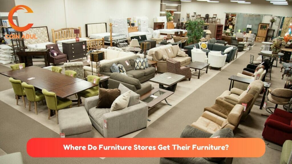 Where Do Furniture Stores Get Their Furniture